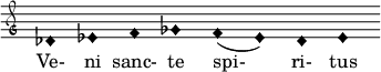  { \clef "petrucci-g" \override Staff.TimeSignature #'stencil = ##f \set Score.timing = ##f \override Voice.NoteHead #'style = #'harmonic-black des'1 es'1 f'1 ges'1 f'1( es'1) des'1 es'1 } \addlyrics { Ve- ni sanc- te spi- ri- tus } 